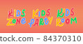 Kids Party entertainment text set. Kids, Room, Zone and Party vector lettering in cartoon style 84370310