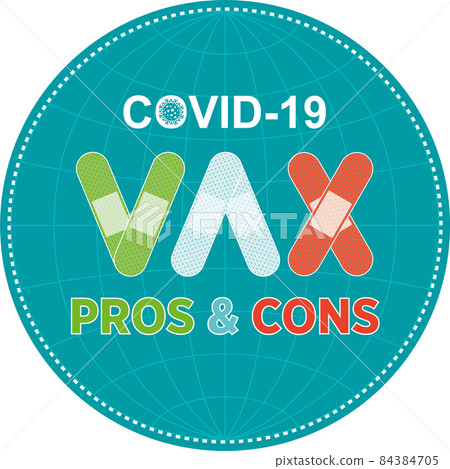 COVID19 Vaccination Pros and Cons. COVID19 Vaccination Pros and Cons. 84384705