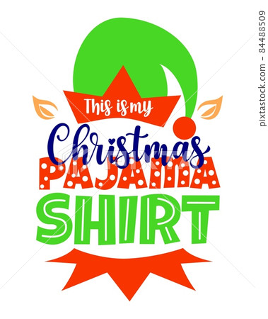 Christmas elf quote This is my pajama shirt with hat and ears. Vector illustration Christmas elf quote This is my pajama shirt with hat and ears. Vector illustration 84488509