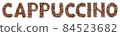 Cappuccino inscription made of coffee beans 84523682