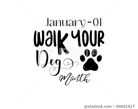 January 01 - Calligraphy style hand lettering design for Walk Your Dog Month. Creative vector illustration design for banner, poster, tshirt, card. 84682927