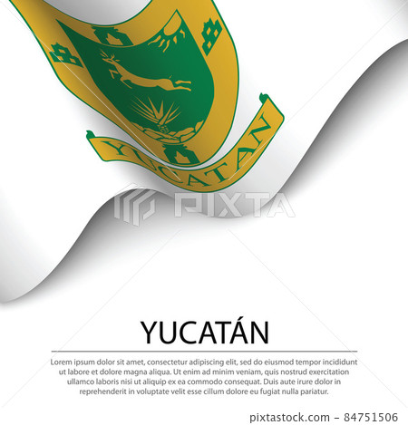 Waving flag of Yucatan is a state of Mexico on white background. 84751506