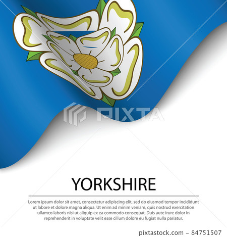 Waving flag of Yorkshire is a Historical county of England on wh Waving flag of Yorkshire is a Historical county of England on wh 84751507