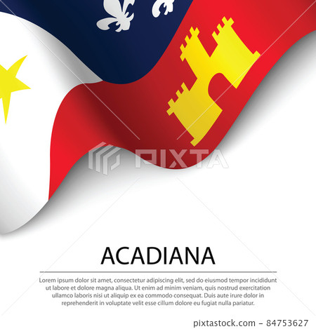 Waving flag of Acadiana on white background. Banner or ribbon t Waving flag of Acadiana on white background. Banner or ribbon t 84753627