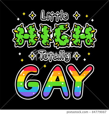 Little high totally gay quote text slogan print design. Vector doodle cartoon character illustration design. Little high totally gay quote text slogan print design for poster, t-shirt concept 84779087