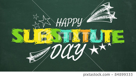 Image of happy substitude day text over chalkboard Image of happy substitude day text over chalkboard 84899333