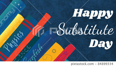 Image of happy substitude day text over school books Image of happy substitude day text over school books 84899334