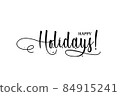 Happy holidays. Hand drawn creative calligraphy, brush pen lettering. design. Holiday greeting cards and invitations of Merry Christmas and Happy New Year. Banner, poster, logo, seasonal holiday card. 84915241