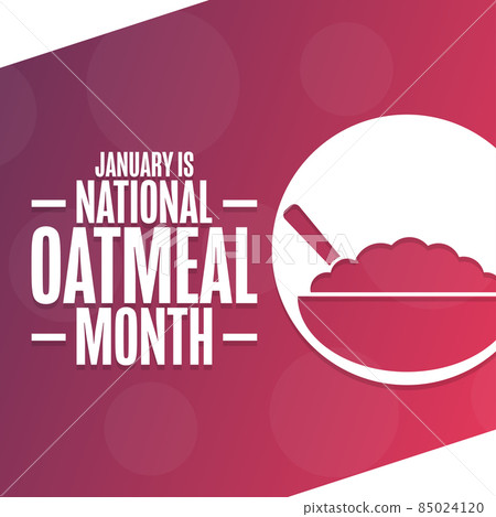 January is National Oatmeal Month. Holiday concept. Template for background, banner, card, poster January is National Oatmeal Month. Holiday concept. Template for background, banner, card, poster 85024120