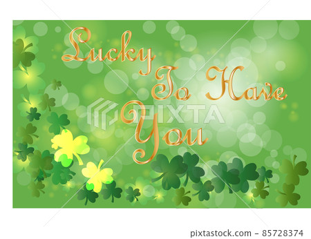 Saint Patrick's Day greeting card with sparkled green clover leaves and text. Inscription - Lucky To Have You 85728374