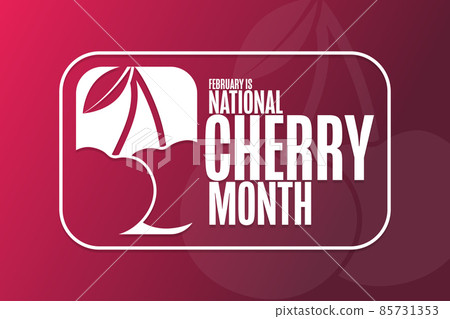 February is National Cherry Month. Holiday concept. Template for background, banner, card, poster February is National Cherry Month. Holiday concept. Template for background, banner, card, poster 85731353