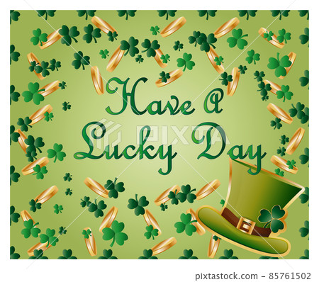 Greeting card of St. Patrick with sparkling green leaves of clover, gold coins, green hat and inscription - Have a lucky day. Greeting card of St. Patrick with sparkling green leaves of clover, gold coins, green hat and inscription - Have a lucky day. 85761502