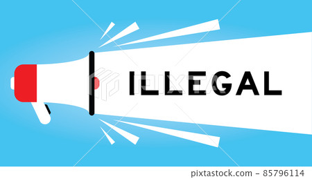 Color megphone icon with word illegal in white banner on blue background Color megphone icon with word illegal in white banner on blue background 85796114