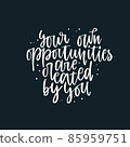 Positive inspirational quote hand drawn color vector lettering Your own opportunities are created by you. Abstract drawing with text isolated on black background. 85959751