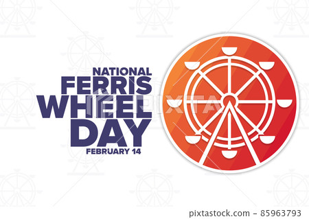 National Ferris Wheel Day. February 14. Holiday concept. Template for background, banner, card National Ferris Wheel Day. February 14. Holiday concept. Template for background, banner, card 85963793