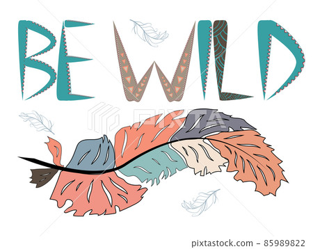 Be wild. Inscription with feathers in American, Indian tribal style, motivating phrase 85989822