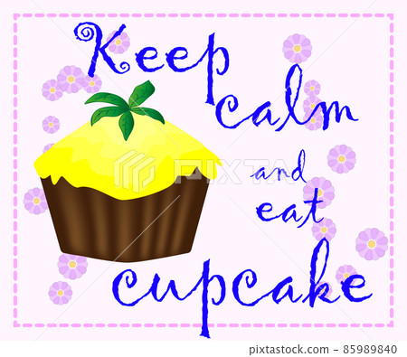 Decorative card with cupcakes and positive quote 'Keep calm and eat cupcakes', bakery typography poster. 85989840