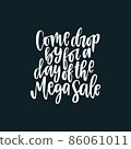 hand lettering inscription positive quote Come drop by for a day of the mega sale 86061011