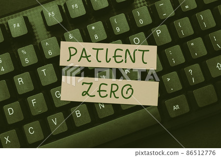 Text showing inspiration Patient Zero. Concept meaning primary disease carrier of the highlycontagious disease Abstract Typing Lesson And Lecture Plans, Retyping Song Lyrics 86512776
