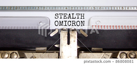 Covid-19 new stealth omicron virus variant symbol. Concept words Stealth omicron typed on retro typewriter. Medical and COVID-19 pandemic new stealth omicron variant strain mutation concept. 86808081