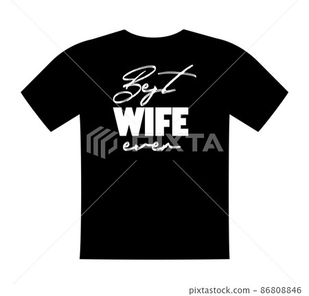 Best wife ever, T shirt lettering, greeting print template. Gift on birthday from husband to wife. Saying for tshirt, sweatshirt, wear. Vector isolated illustration 86808846