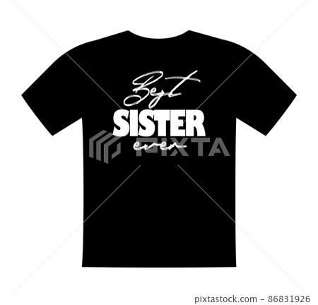 Best Sister ever, T shirt lettering, greeting print template. Gift for sister birthday, saying for tshirt, sweatshirt, wear. Vector isolated illustration Best Sister ever, T shirt lettering, greeting print template. Gift for sister birthday, saying for tshirt, sweatshirt, wear. Vector isolated illustration 86831926