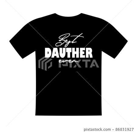Best Daughter ever, T shirt lettering, greeting print template. Gift for daughter birthday, saying for tshirt, sweatshirt, wear. Vector isolated illustration Best Daughter ever, T shirt lettering, greeting print template. Gift for daughter birthday, saying for tshirt, sweatshirt, wear. Vector isolated illustration 86831927