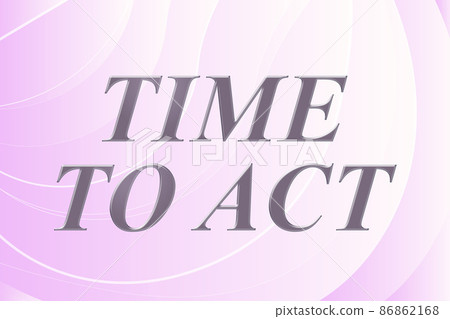 Inspiration showing sign Time To Act. Business overview Do it now Response Immediately Something need to be done Line Illustrated Backgrounds With Various Shapes And Colours. 86862168
