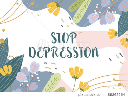 Sign displaying Stop Depression. Business concept end the feelings of severe despondency and dejection Blank Frame Decorated With Abstract Modernized Forms Flowers And Foliage. Sign displaying Stop Depression. Business concept end the feelings of severe despondency and dejection Blank Frame Decorated With Abstract Modernized Forms Flowers And Foliage. 86862264
