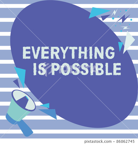 Text showing inspiration Everything Is Possible. Concept meaning Any outcome could occur Anything can happen Megaphone Drawing Speaking To Chat Cloud Making Announcement. Text showing inspiration Everything Is Possible. Concept meaning Any outcome could occur Anything can happen Megaphone Drawing Speaking To Chat Cloud Making Announcement. 86862745