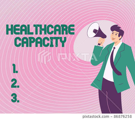 Sign displaying Healthcare Capacity. Business overview maximum amount of patients provided with the right medical service Illustration Of A Man Pointing Away Holding Megaphone Making New Announcement 86876258