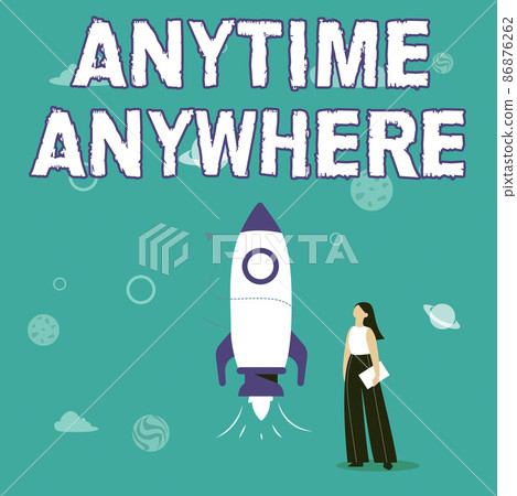 Sign displaying Anytime Anywhere. Internet Concept saying that you can do something at every place and moment Illustration Of Casual Girl Standing Beside Rocket Ship Ready To Launch 86876262