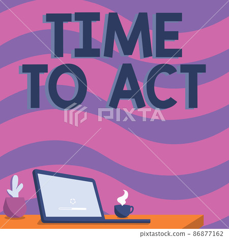 Conceptual display Time To Act. Business idea Do it now Response Immediately Something need to be done Office Desk Drawing With Laptop Pen Holder And An Open And Arranged 86877162