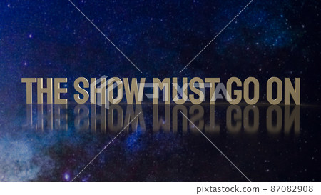 gold text the show must go on for present background gold text the show must go on for present background 87082908
