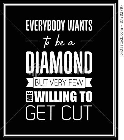 Everybody Wants to be a Diamond. Vector Typographic Quote on Black. Gemstone, Diamond, Sparkle, Jewerly Concept. Motivational Inspirational Poster, Typography, Lettering Everybody Wants to be a Diamond. Vector Typographic Quote on Black. Gemstone, Diamond, Sparkle, Jewerly Concept. Motivational Inspirational Poster, Typography, Lettering 87282797
