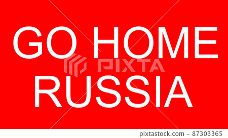 GO HOME RUSSIA placard against war [image of anti-war] 87303365