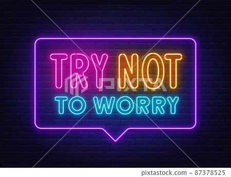 Try Not to Worry neon lettering on brick wall background. 87378525