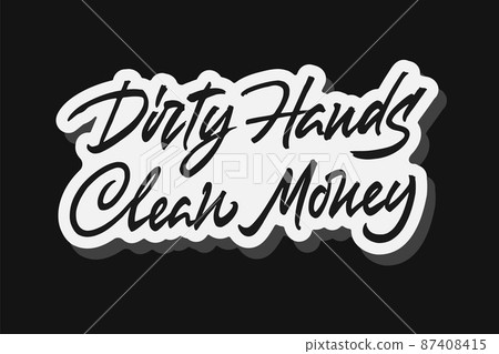 Dirty Hands Make Clean Money Dirty Hands Make Clean Money 87408415