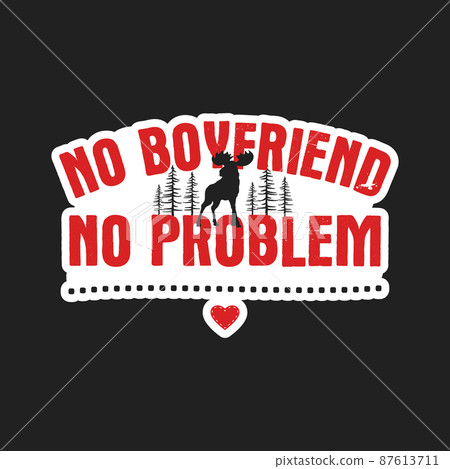 Valentines day sticker design. Sarcastic valentine calligraphy label with quote - no boyfriend no problem. Illustration for greeting card, t-shirt print, mug design. Stock Valentines day sticker design. Sarcastic valentine calligraphy label with quote - no boyfriend no problem. Illustration for greeting card, t-shirt print, mug design. Stock 87613711