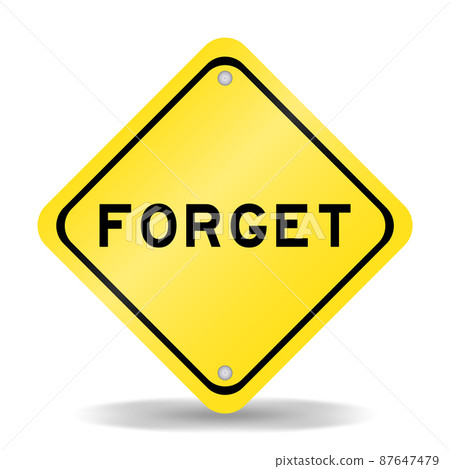 Yellow color transportation sign with word forget on white background 87647479