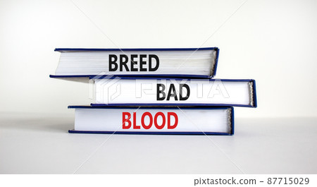Breed bad blood symbol. Books with words 'Breed bad blood'. Beautiful white background, copy space. Business, breed bad blood concept. Breed bad blood symbol. Books with words 'Breed bad blood'. Beautiful white background, copy space. Business, breed bad blood concept. 87715029