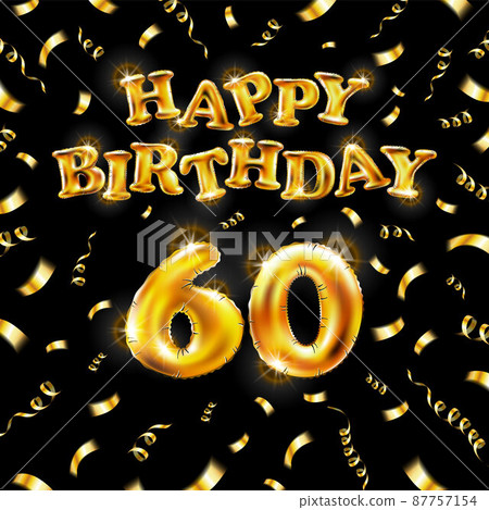 Golden number sixty metallic balloon. Happy Birthday message made of golden inflatable balloon. 60 number letters on black background. fly gold ribbons with confetti. vector illustration Golden number sixty metallic balloon. Happy Birthday message made of golden inflatable balloon. 60 number letters on black background. fly gold ribbons with confetti. vector illustration 87757154