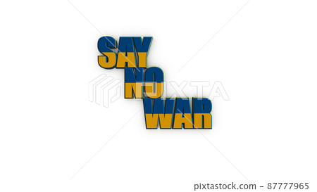 The inscription Say war, in the colors of the national flag on a white background. no war 3d render 87777965