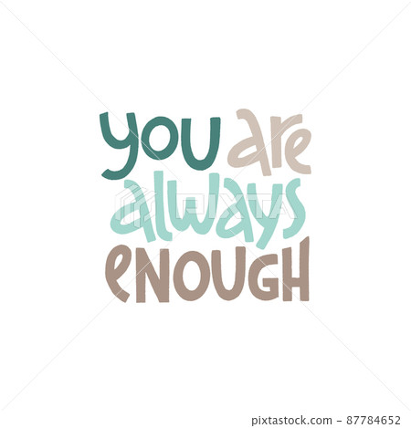 You are always enough. Mental health slogan stylized typography. You are always enough. Mental health slogan stylized typography. 87784652