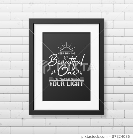 Keep Shining Beautiful One. Vector Typographic Quote, Modern Black Wooden Frame on Brick Wall. Gemstone, Diamond, Sparkle, Jewerly Concept. Motivational Inspirational Poster, Typography, Lettering 87824086
