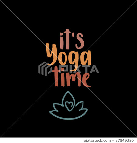 It s yoga time. Handwritten lettering positive self-talk inspirational quote. It s yoga time. Handwritten lettering positive self-talk inspirational quote. 87849380
