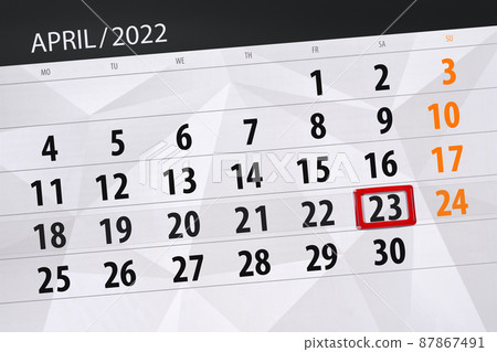 Calendar planner for the month april 2022, deadline day, 23, saturday 87867491
