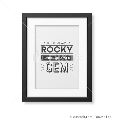 Life is Always Rocky. Vector Typographic Quote with Simple Modern Black Wooden Frame Isolated. Gemstone, Diamond, Sparkle, Jewerly Concept. Motivational Inspirational Poster, Typography, Lettering 88048157