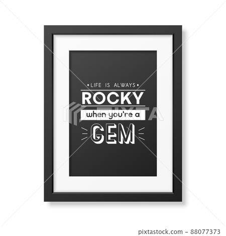 Life is Always Rocky. Vector Typographic Quote with Simple Modern Black Wooden Frame Isolated. Gemstone, Diamond, Sparkle, Jewerly Concept. Motivational Inspirational Poster, Typography, Lettering Life is Always Rocky. Vector Typographic Quote with Simple Modern Black Wooden Frame Isolated. Gemstone, Diamond, Sparkle, Jewerly Concept. Motivational Inspirational Poster, Typography, Lettering 88077373