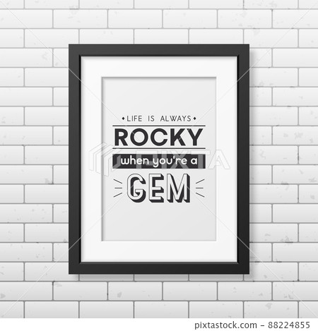 Life is Always Rocky. Vector Typographic Quote, Simple Modern Black Wooden Frame on Brick Wall. Gemstone, Diamond, Sparkle, Jewerly Concept. Motivational Inspirational Poster, Typography, Lettering 88224855